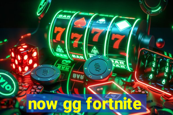 now gg fortnite